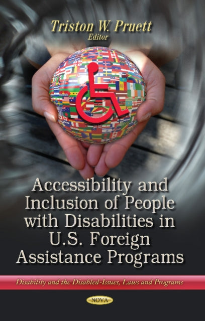 Book cover of: Accessibility & Inclusion of People with Disabilities in U.S. Foreign Assistance Programs. By: Triston W. Pruett