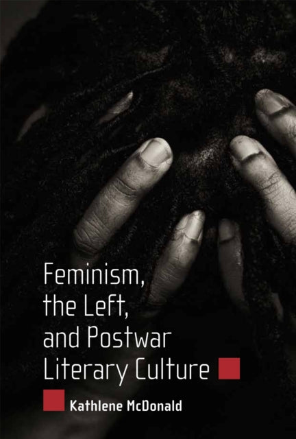 Book cover of: Feminism, the Left, and Postwar Literary Culture. By: Kathlene McDonald