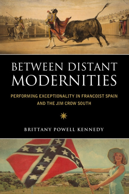 Book cover of: Between Distant Modernities. By: Brittany Powell Kennedy
