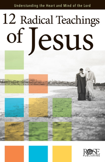 Book cover of: 12 Radical Teachings of Jesus. By: Rose Publishing