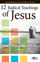 Book cover of: 12 Radical Teachings of Jesus. By: Rose Publishing