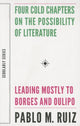 Book cover of: Four Cold Chapters on the Possibility of Literature – (Leading Mostly to Borges and Oulipo)