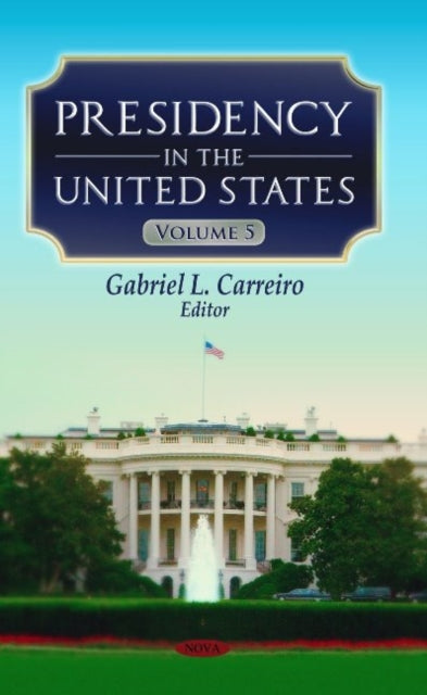 Book cover of: Presidency in the United States. By: Gabriel L. Carreiro