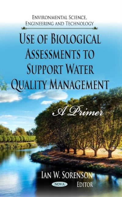 Book cover of: Use of Biological Assessments to Support Water Quality Management. By: Ian W. Sorenson
