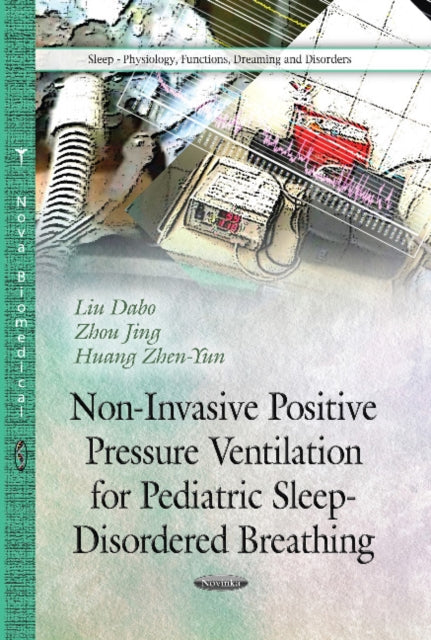 Book cover of: Non-Invasive Positive Pressure Ventilation for Pediatric Sleep-Disordered Breathing. By: Liu Dabo