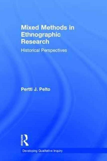Book cover of: Mixed Methods in Ethnographic Research. By: Bert Pelto