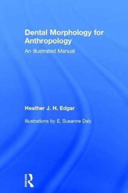 Book cover of: Dental Morphology for Anthropology. By: Heather J. H. Edgar