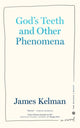 Book cover of: God's Teeth and Other Phenomena. By: James Kelman