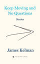 Book cover of: Keep Moving and No Questions. By: James Kelman