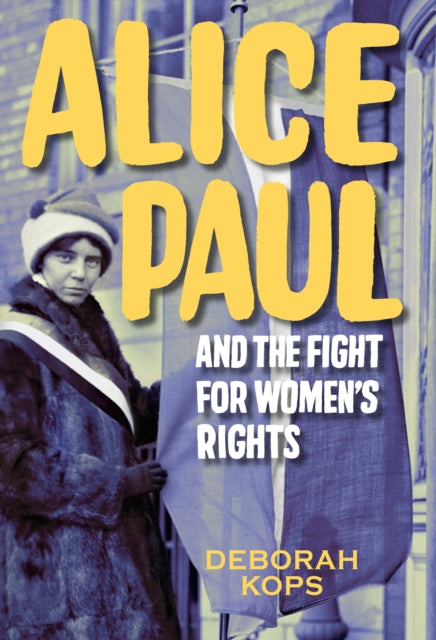 Book cover of: Alice Paul and the Fight for Women's Rights. By: Deborah Kops