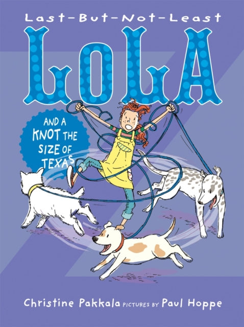 Book cover of: Last-But-Not-Least Lola and a Knot the Size of Texas. By: Christine Pakkala