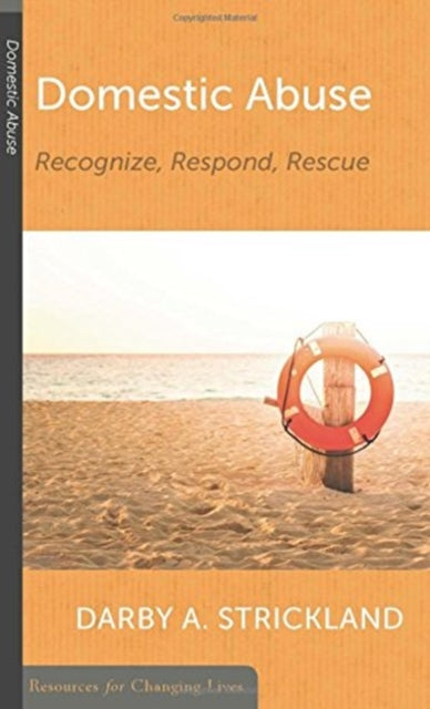 Book cover of: Domestic Abuse: Recognize, Respond, Rescue. By: Darby A Strickland
