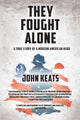 Book cover of: They Fought Alone. By: John Keats