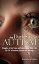 Book cover of: Dark Side of Autism. By: Angela Berg-Dallara