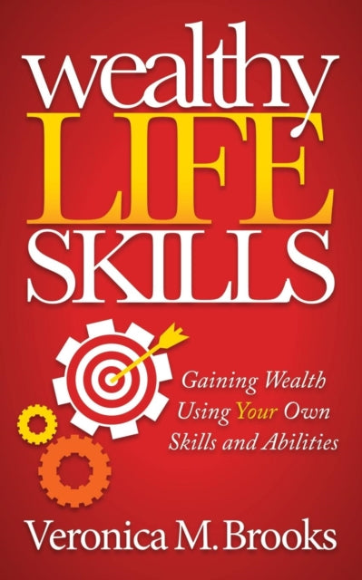 Book cover of: Wealthy Life Skills. By: Veronica M. Brooks