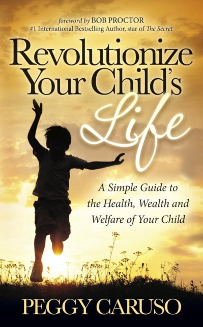 Book cover of: Revolutionize Your Child's Life. By: Peggy Caruso