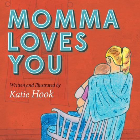 Book cover of: Momma Loves You. By: Katie Jo Hook