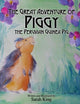 Book cover of: Great Adventures of Piggy the Peruvian Guinea Pig. By: Sarah King
