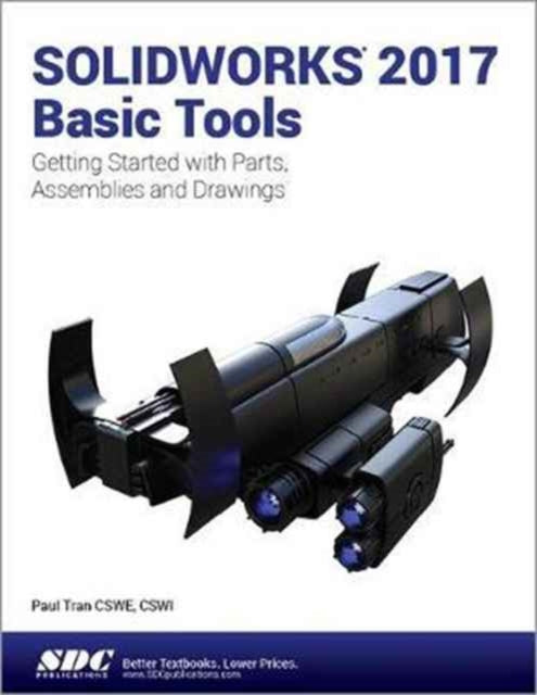 Book cover of: SOLIDWORKS 2017 Basic Tools. By: Paul Tran