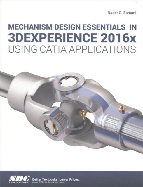 Book cover of: Mechanism Design Essentials in 3DEXPERIENCE 2016x Using CATIA Applications. By: Nader Zamani