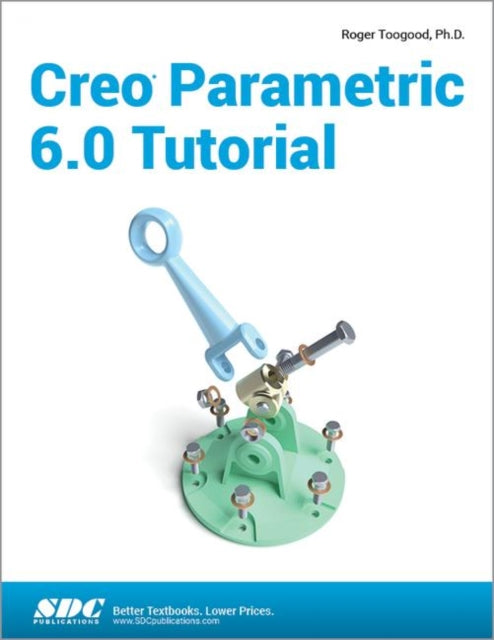Book cover of: Creo Parametric 6.0 Tutorial. By: Roger Toogood