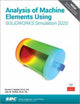 Book cover of: Analysis of Machine Elements Using SOLIDWORKS Simulation 2020. By: Shahin Nudehi
