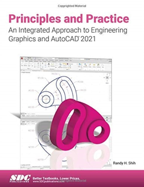 Book cover of: Principles and Practice An Integrated Approach to Engineering Graphics and AutoCAD 2021. By: Randy Shih