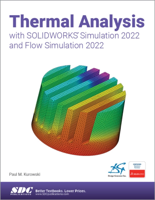 Book cover of: Thermal Analysis with SOLIDWORKS Simulation 2022 and Flow Simulation 2022. By: Paul Kurowski