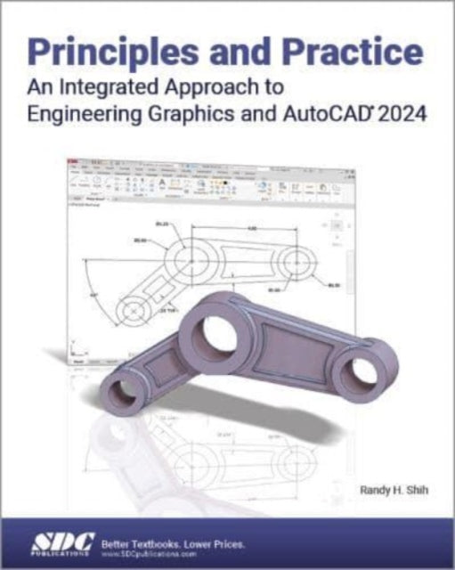 Book cover of: Principles and Practice An Integrated Approach to Engineering Graphics and AutoCAD 2024. By: Randy Shih