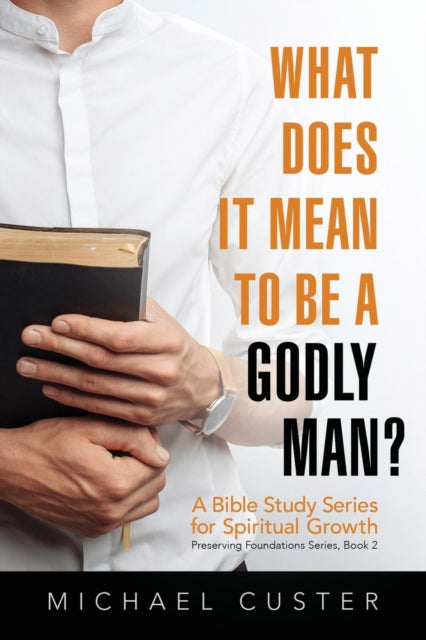 Book cover of: What Does It Mean to be a Godly Man?. By: Michael Custer