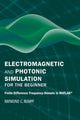 Book cover of: Electromagnetic and Photonic Simulation for the Beginner: Finite-Difference Frequency-Domain in MATLAB (R). By: Raymond C. Rumpf