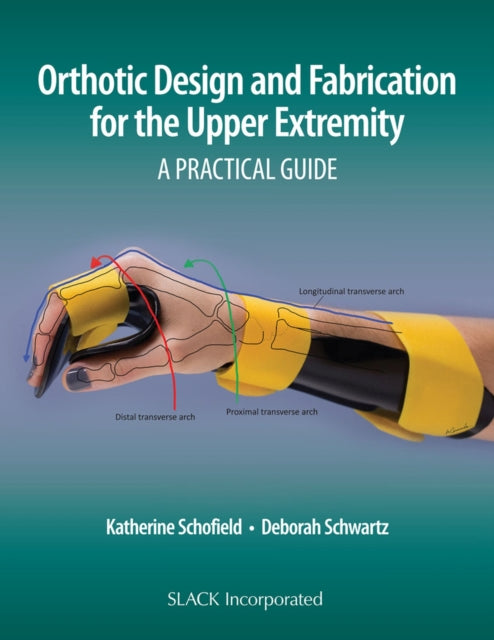 Book cover of: Orthotic Design and Fabrication for the Upper Extremity. By: Katherine Schofield