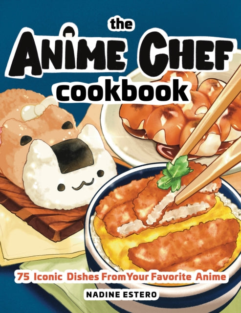 Anime Chef Cookbook, 75 Iconic Dishes from Your Favorite Anime 9781631068669 Nadine Estero