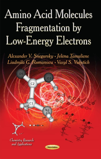 Book cover of: Amino Acid Molecules Fragmentation by Low-Energy Electrons. By: Alexander V. Snegursky