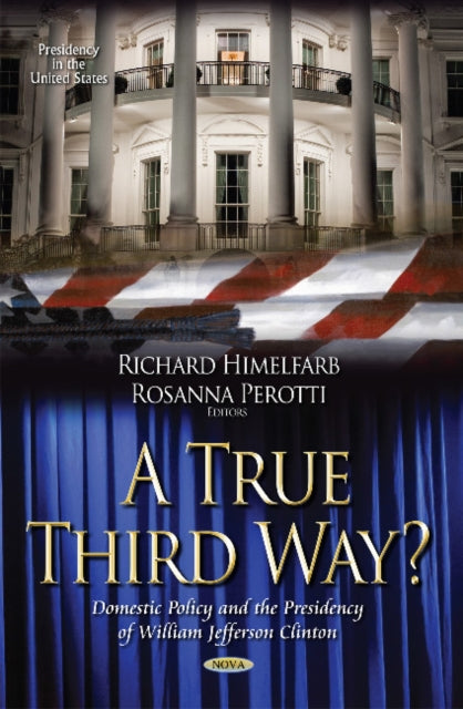 Book cover of: True Third Way? Domestic Policy and the Presidency of William Jefferson Clinton
