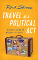 Book cover of: Travel as a Political Act (Third Edition). By: Rick Steves