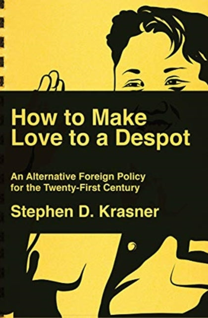 Book cover of: How to Make Love to a Despot. By: Steve D. Krasner