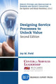 Book cover of: Designing Service Processes to Unlock Value. By: Joy M. Field