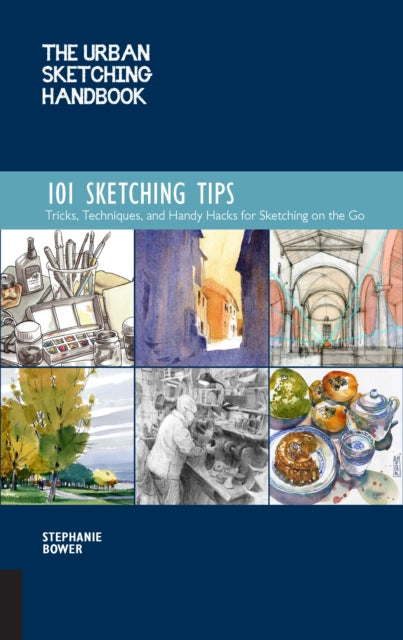 Urban Sketching Handbook 101 Sketching Tips, Tricks, Techniques, and Handy Hacks for Sketching on the Go 9781631597657 Stephanie Bower