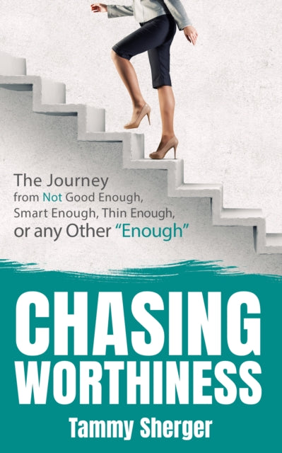 Book cover of: Chasing Worthiness. By: Tammy Sherger