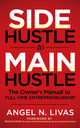 Book cover of: Side Hustle to Main Hustle. By: Angel N. Livas