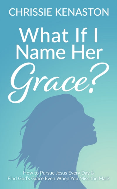 Book cover of: What If I Name Her Grace?. By: Chrissie Kenaston