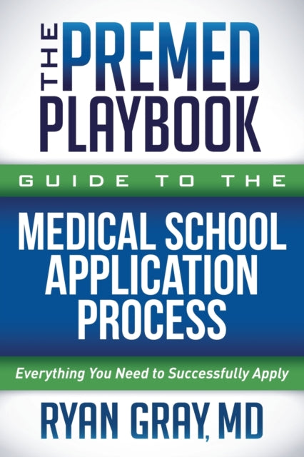 Book cover of: Premed Playbook Guide to the Medical School Application Process. By: Ryan Gray
