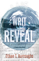 Book cover of: Writ Reveal. By: Ethan T. Burroughs