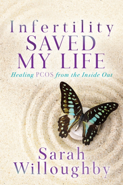 Book cover of: Infertility Saved My Life. By: Sarah Willoughby