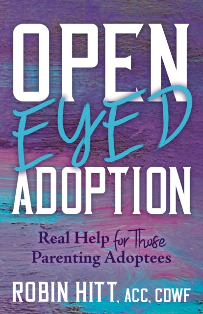 Book cover of: Open Eyed Adoption. By: Robin Hitt