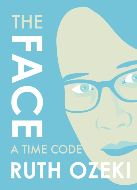Book cover of: Face: A Time Code. By: Ruth Ozeki