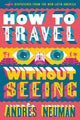 Book cover of: How To Travel Without Seeing. By: Andrés Neuman