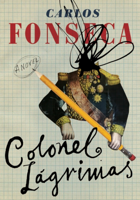 Book cover of: Colonel Lagrimas. By: Carlos Fonseca