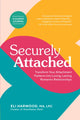 Securely Attached, Transform Your Attachment Patterns into Loving, Lasting Romantic Relationships ( Attachment Workbook) 9781632174895 Eli Harwood